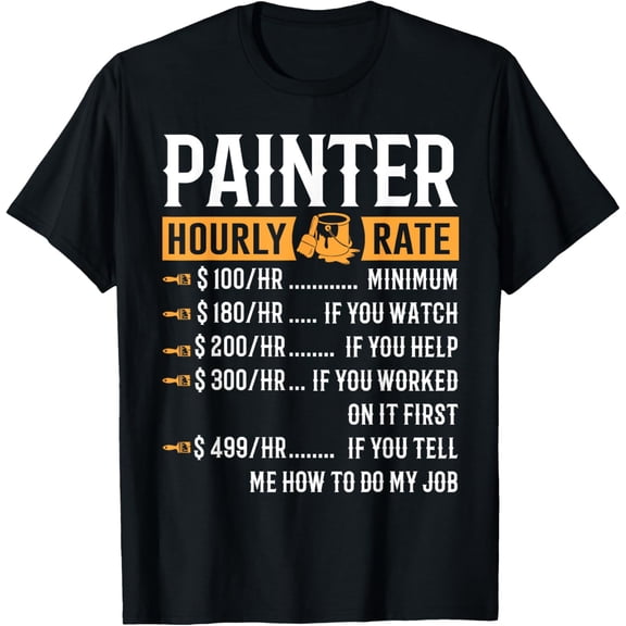 100% Cotton for Both Men and WomenPainter Hourly Rate T-Shirt Funny Painter Gifts T-Shirt
