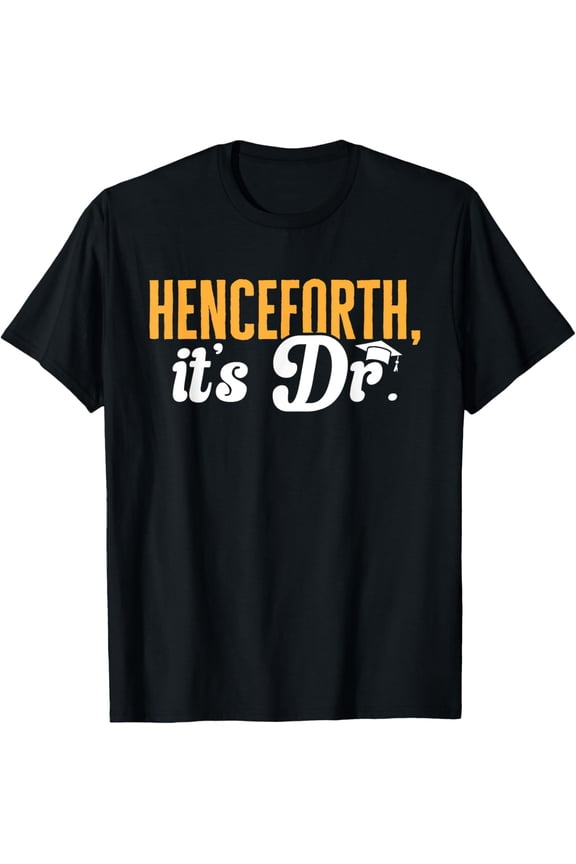 100% Cotton for Both Men and WomenPhD Graduate Doctorate Degree Henceforth It's Dr. T-Shirt