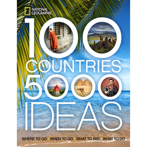 Pre-Owned 100 Countries, 5,000 Ideas: Where to Go, When to Go, What to See, What to Do (Paperback) 1426207581 9781426207587