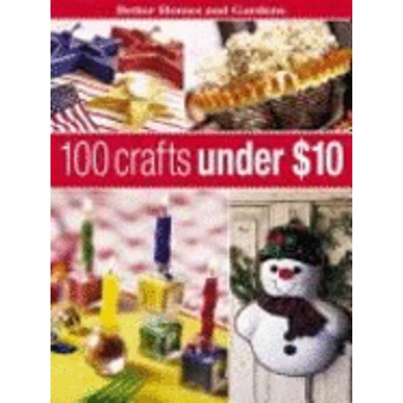 Pre-Owned 100 Crafts Under $10 (Hardcover) 069621749X 9780696217494