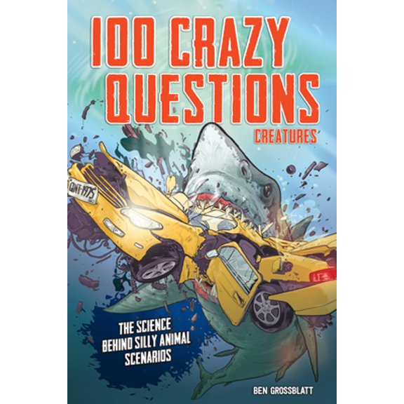 Pre-Owned 100 Crazy Questions: Creatures: The Science Behind Silly Animal Scenarios (Paperback) 0760368880 9780760368886