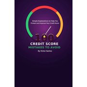 100 100 Credit Score Mistakes to Avoid Simple Explanations to Help You Protect and Improve Your Credit Score, Paperback