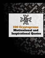 100 Cryptograms Motivational and Inspirational Quotes : Large Print Cryptograms (Paperback)