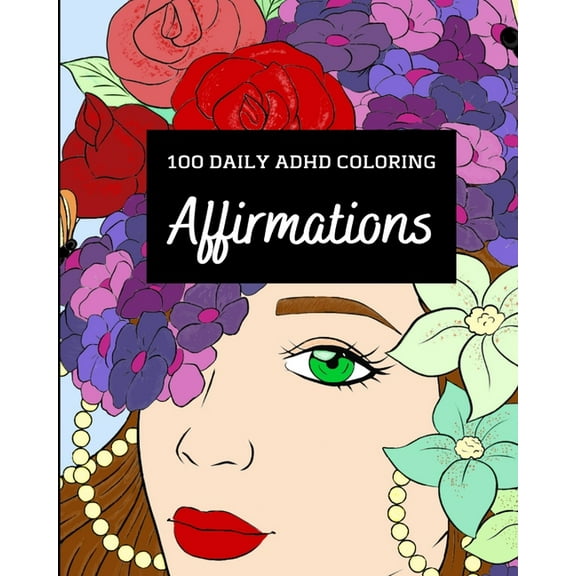 100 Daily ADHD Coloring Affirmations: A Motivational Coloring Book For ADHD Relaxation with Anti-Stress Designs, (Paperback)