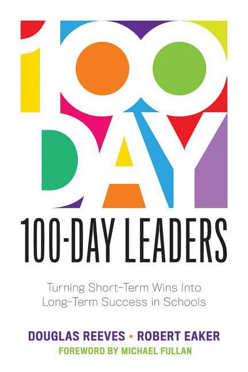 100-Day Leaders: Turning Short-Term Wins Into Long-Term Success in Schools (a 100-Day Action Plan for Meaningful School , (Paperback)