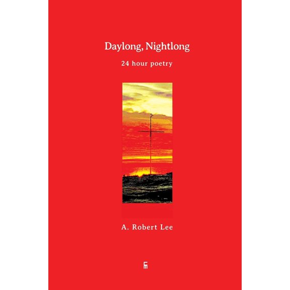 100: Daylong, Nightlong: 24 Hour Poetry (Paperback)