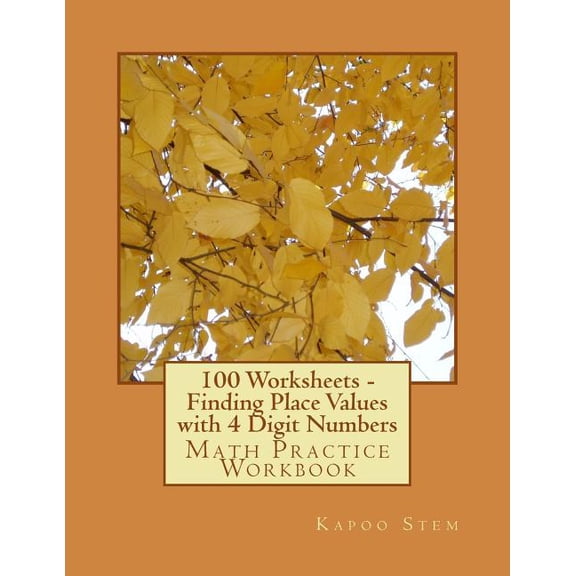 100 Days Math Place Value: 100 Worksheets - Finding Place Values with 4 Digit Numbers : Math Practice Workbook (Series #3) (Paperback)