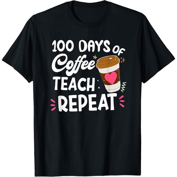 100 Days Of Coffee Teach Repeat 100th Day School Teacher T-ShirtMen's and women's gift, black and white T-shirt, size: Extra large S-4XL