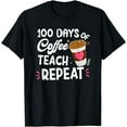 thumbnail image 1 of 100 Days Of Coffee Teach Repeat 100th Day School Teacher T-Shirt, 1 of 4