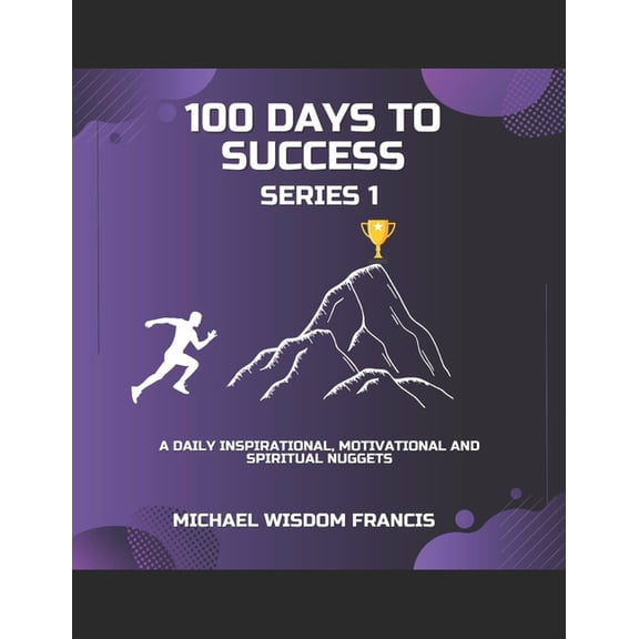 100 Days To Success Series 1: A daily Inspirational, Scriptures and Motivational Nuggets., (Paperback)