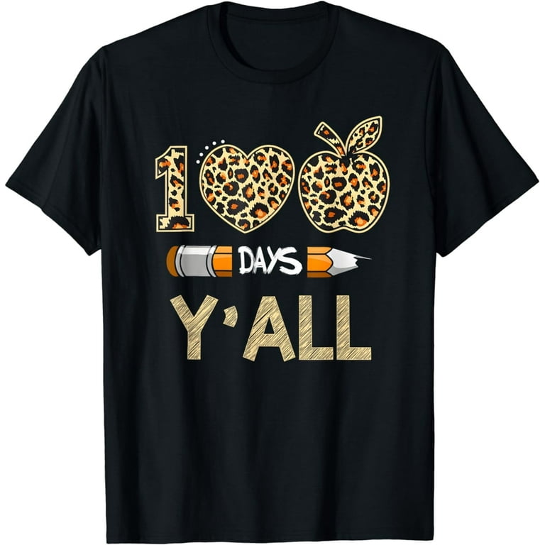 100 Days Y'all Teacher Or Student 100th Day Of School Gift T-Shirt 100 Days Y'all Teacher Or Student 100th Day Of School Gift T-Shirt