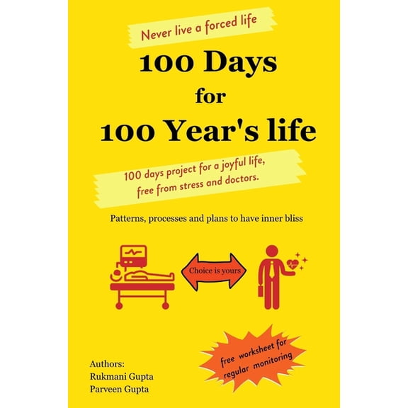 100 Days for 100 Year's life: 100 days project for a joyful life, free from stress and doctors. Patterns, processes, (Paperback)