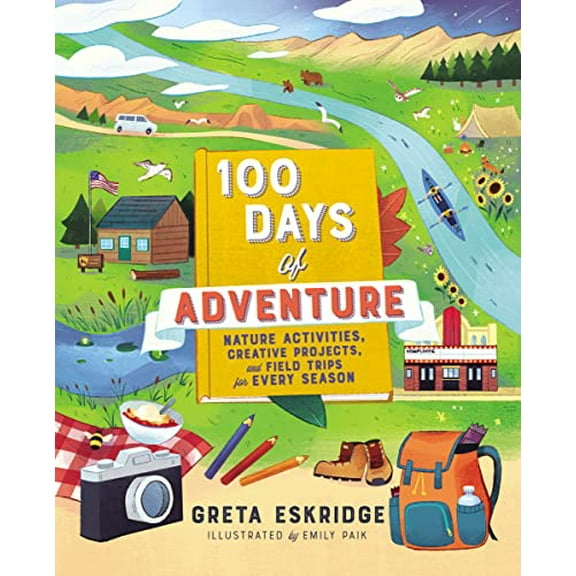 Pre-Owned 100 Days of Adventure: Nature Activities, Creative Projects, and Field Trips for Every Season (Paperback) 1400230993 9781400230990