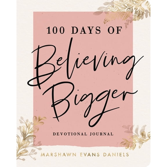Pre-Owned 100 Days of Believing Bigger (Paperback) 1644548119 9781644548110