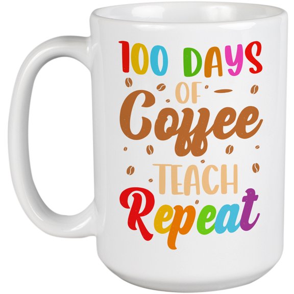 100 Days of Coffee, Teach, Repeat, School Teacher, White 15oz Ceramic Mug