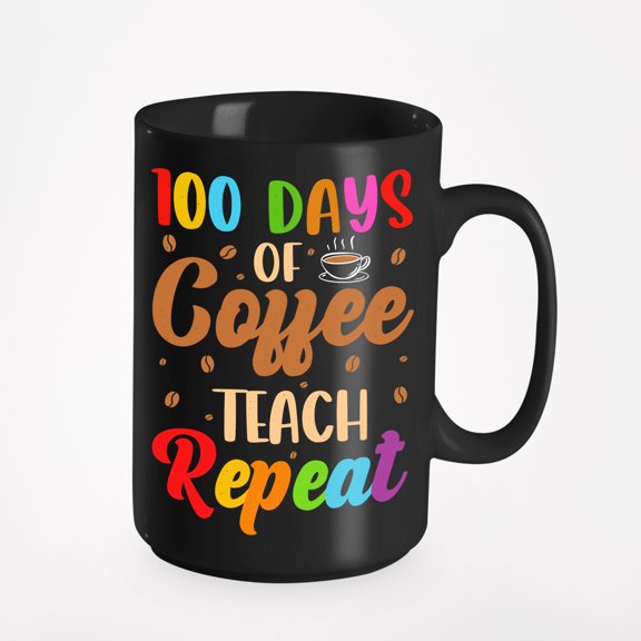 100 Days of Coffee, Teach, Repeat - School Teachers, Black 15oz Ceramic Mug