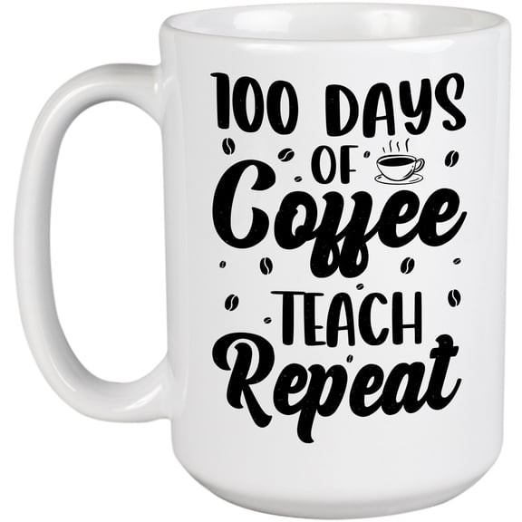 100 Days of Coffee, Teach, Repeat, School Teachers, White 15oz Ceramic Mug