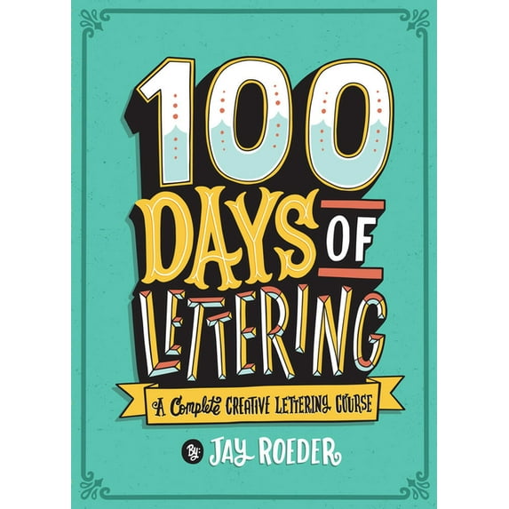 100 Days of Lettering: A Complete Creative Lettering Course, (Paperback)