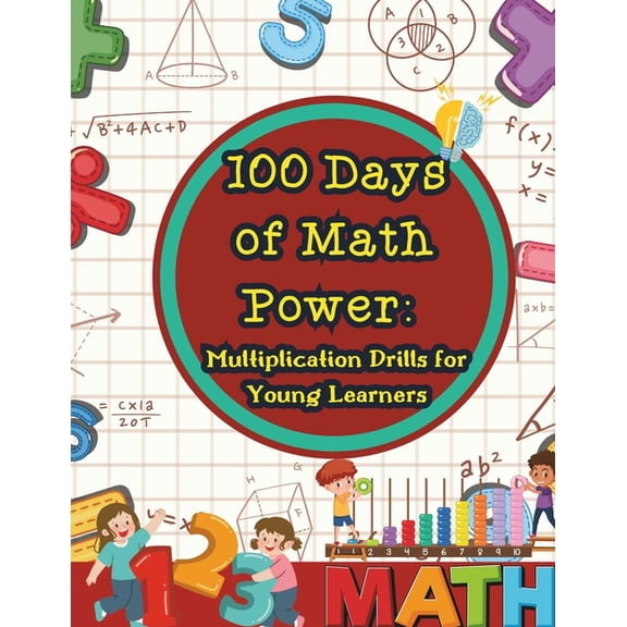 100 Days of Math Power: Multiplication Drills for Young Learners: daily math practice designed to help kids build confid, (Paperback)