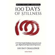 100 Days of Stillness A 14-Week Guided Meditation Journal to track your Mystical and Supernatural Experiences, Paperback