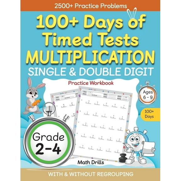 100+ Days of Timed Tests Multiplication, Single & Double Digit Practice Workbook, With and without Regrouping, Grades 2 - 4, Ages 6 - 9, (Paperback)