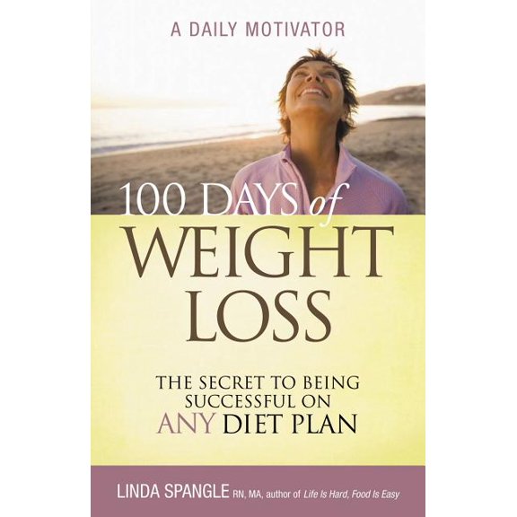 100 Days of Weight Loss: The Secret to Being Successful on Any Diet Plan, (Paperback)