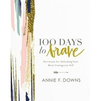 100 Days to Brave: Devotions for Unlocking Your Most Courageous Self