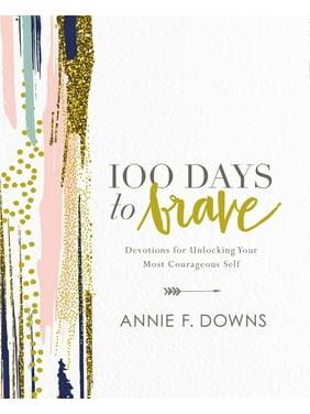 100 Days to Brave: Devotions for Unlocking Your Most Courageous Self (Hardcover)