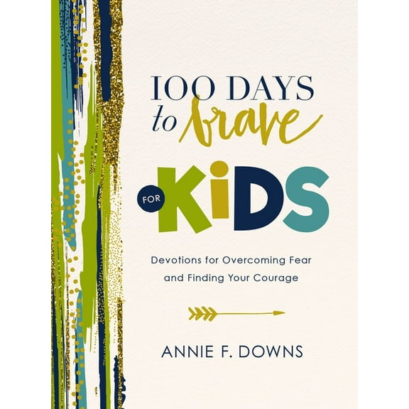 100 Days to Brave for Kids: Devotions for Overcoming Fear and Finding Your Courage, (Hardcover)