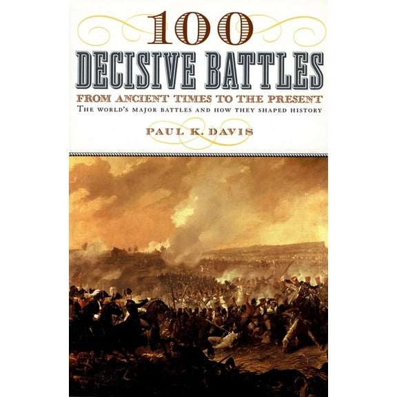 100 Decisive Battles: From Ancient Times to the Present, (Paperback)