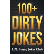 100+ Dirty Jokes! Funny Jokes, Puns, Comedy, and Humor for Adults Uncensored and Explicit!, Paperback