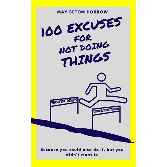 100 EXCUSES for not doing THINGS: and what excuse do you have?, (Paperback)
