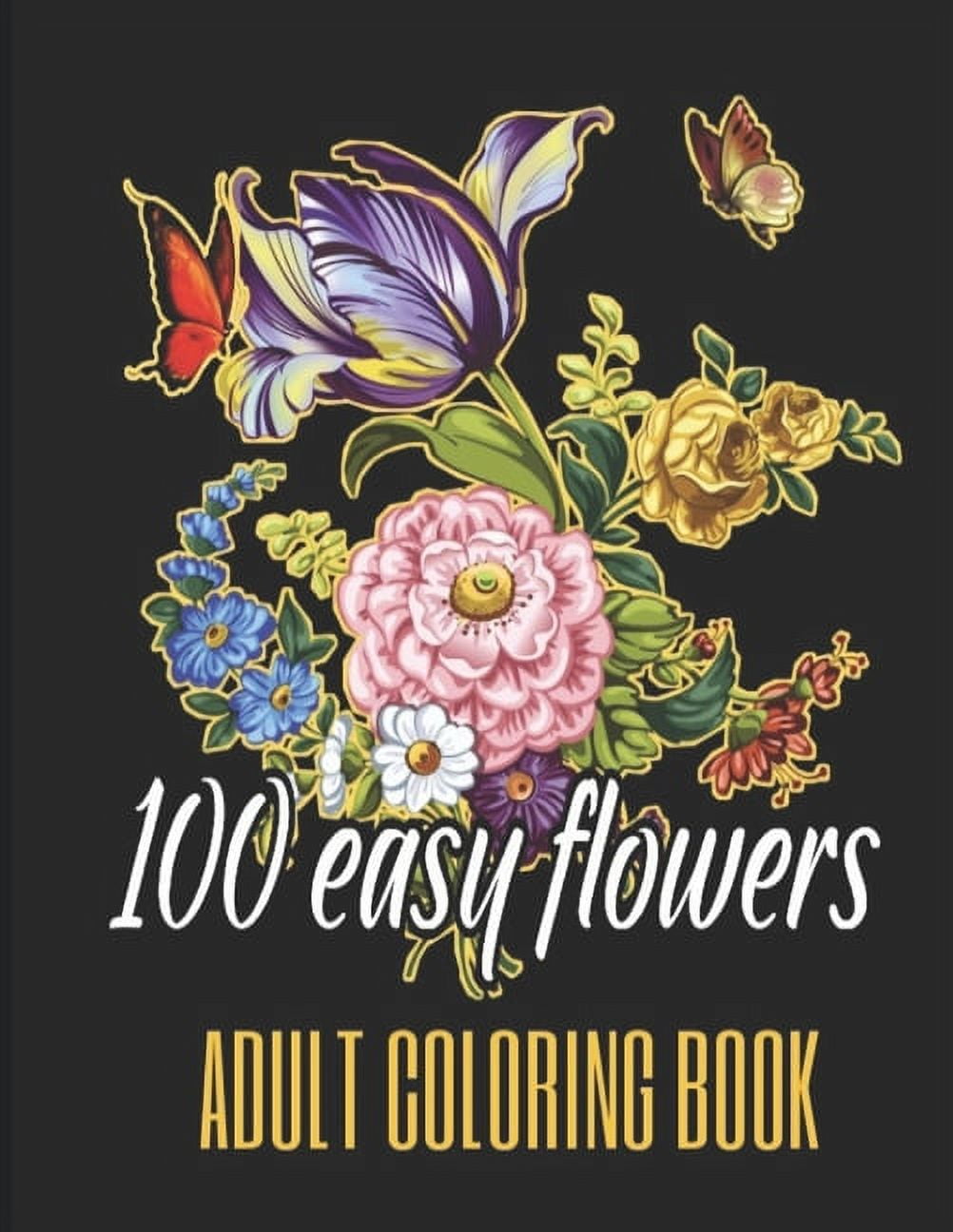100 Easy Flowers Adult Coloring Book: Beautiful Flowers Coloring Pages with Large Print for Adult Relaxation - Perfect Coloring Book for Seniors, (Paperback)