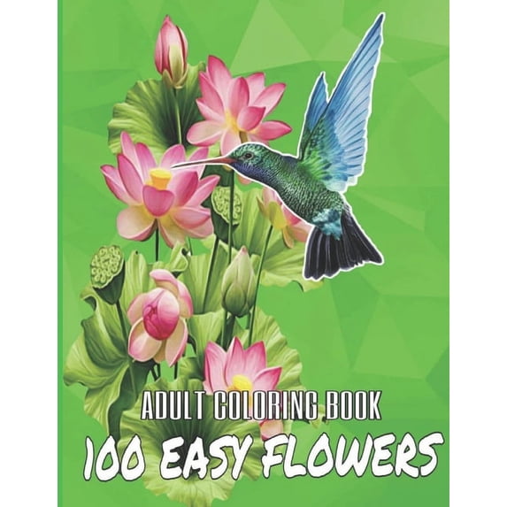 100 Easy Flowers Adult Coloring Book: Beautiful Flowers Coloring Pages with Large Print for Adult (Paperback) by So Creator's