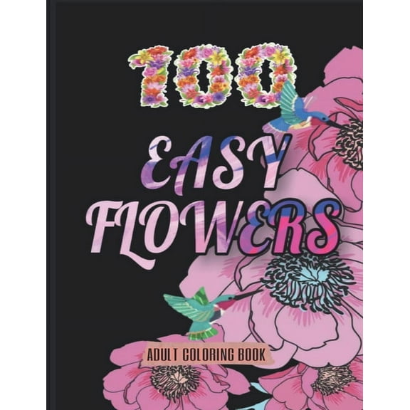 100 Easy Flowers Adult Coloring Book, (Paperback)