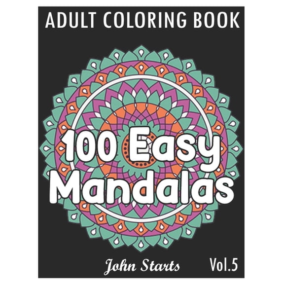 100 Easy Mandalas: An Adult Coloring Book with Fun, Simple, and Relaxing Coloring Pages (Volume 5) (Paperback)