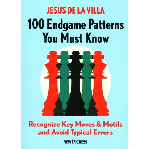 100 Endgame Patterns You Must Know: Recognize Key Moves & Motifs and Avoid Typical Errors, (Paperback)
