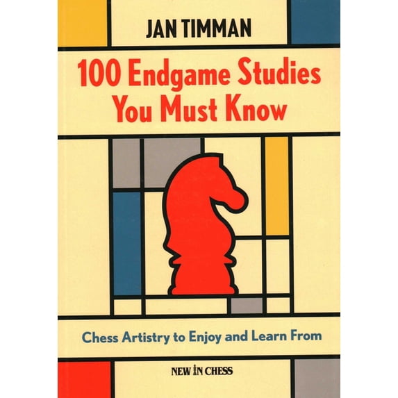 100 Endgame Studies You Must Know: Chess Artistry to Enjoy and Learn ...