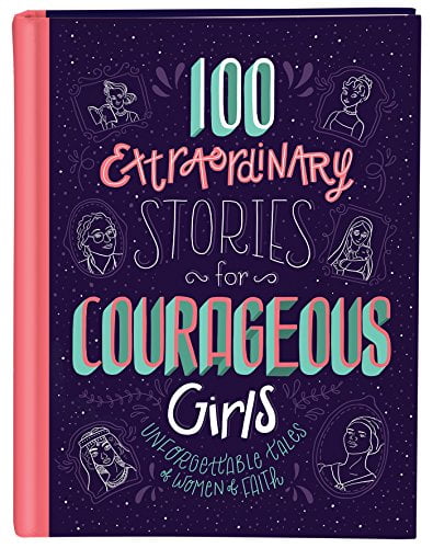 Pre-Owned 100 Extraordinary Stories for Courageous Girls: Unforgettable Tales of Women of Faith (Hardcover) 1683227484 9781683227489