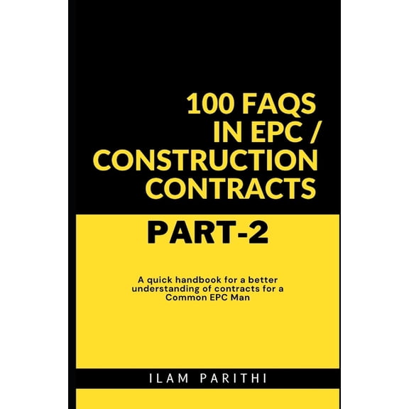 100 FAQs in EPC / Construction Contracts - Part#2: A quick handbook for a better understanding of contracts for a Common, (Paperback)