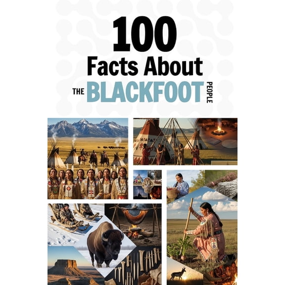 Learn Siksik (the Blackfoot Language) 100 Facts About the Blackfoot People: Things You Should Know from Ancient History to Modern Culture, (Paperback)