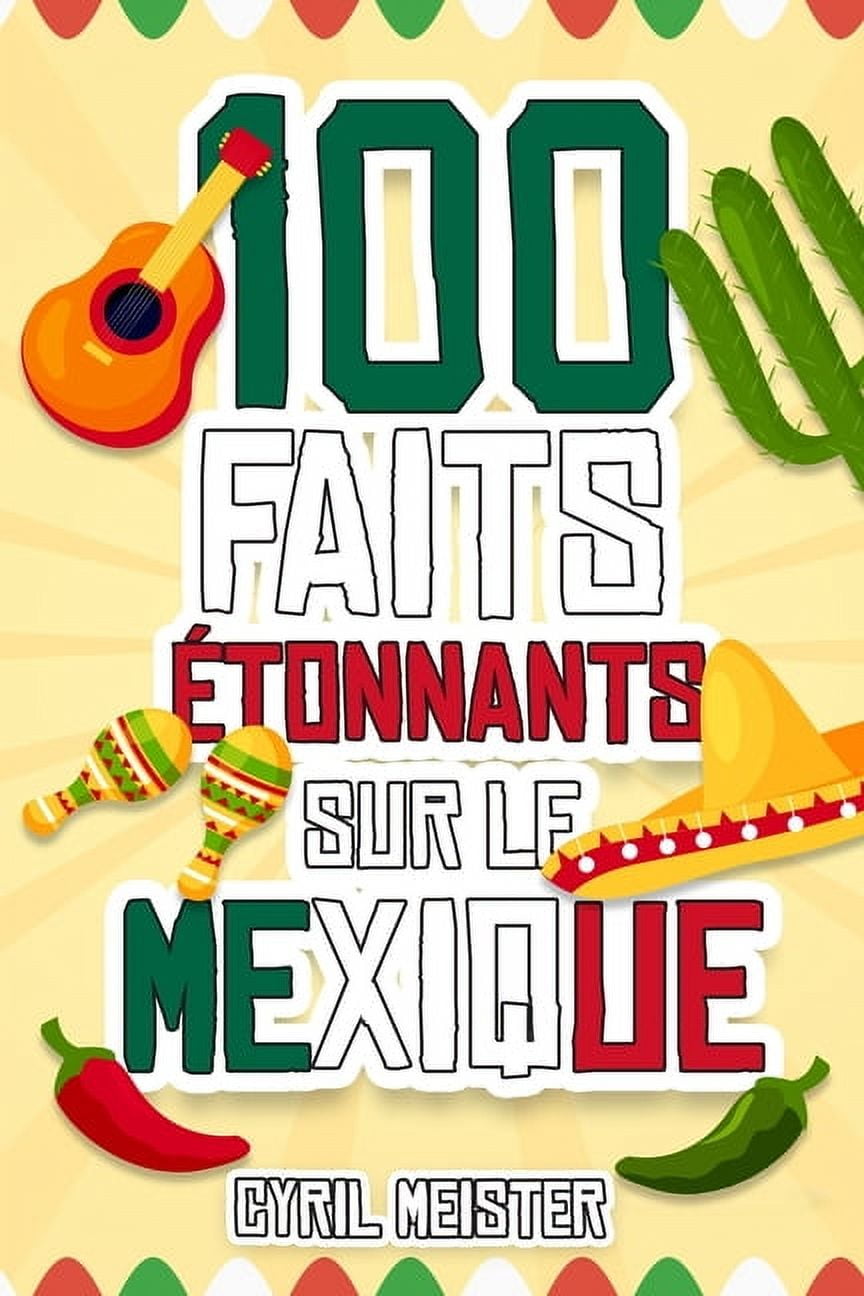 100 Faits Ãtonnants 100 faits Ã©tonnants sur le Mexique, (Paperback)