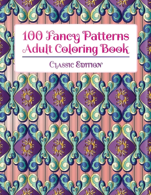 100 Fancy Patterns Adult Coloring Book: Classic Edition, (Paperback ...