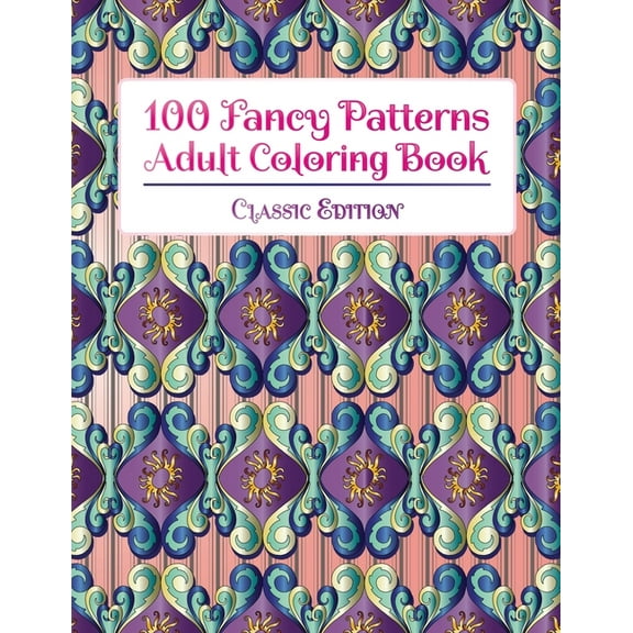 100 Fancy Patterns Adult Coloring Book: Classic Edition, (Paperback)