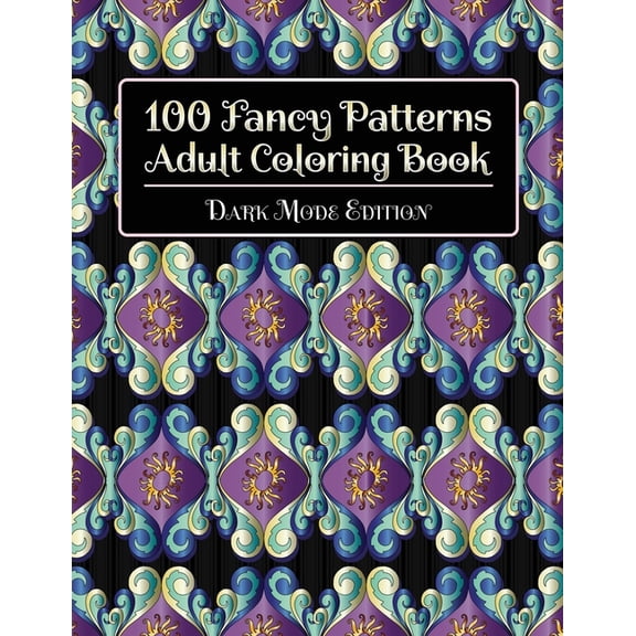 100 Fancy Patterns Adult Coloring Book: Dark Mode Edition, (Paperback)