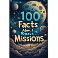 thumbnail image 1 of 100 Fascinating Facts About Space Missions: The Incredible Journey of Humans to the Moon and Beyond: Explore the History, (Paperback), 1 of 1