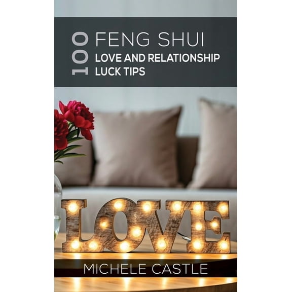 100 Feng Shui Love and Relationship Luck Tips, (Hardcover)