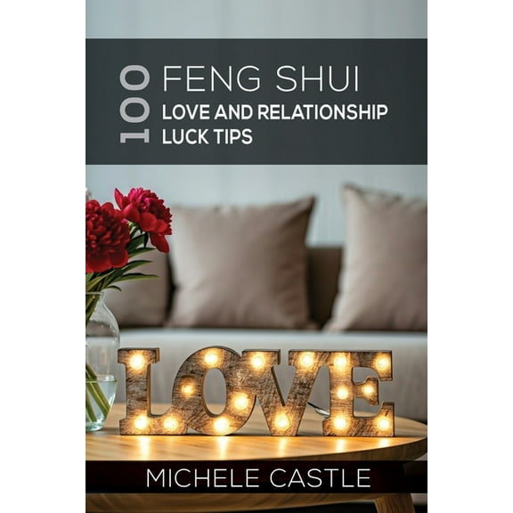 100 Feng Shui Love and Relationship Luck Tips, (Paperback)