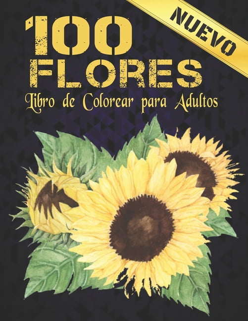 100 Flores Libro Colorear: Libro de colorear para adultos con colección de flores Ramos, coronas, espirales, patrones, decoraciones, diseños de flores inspiradores 100 páginas 8.5 x 11 (Paperback)