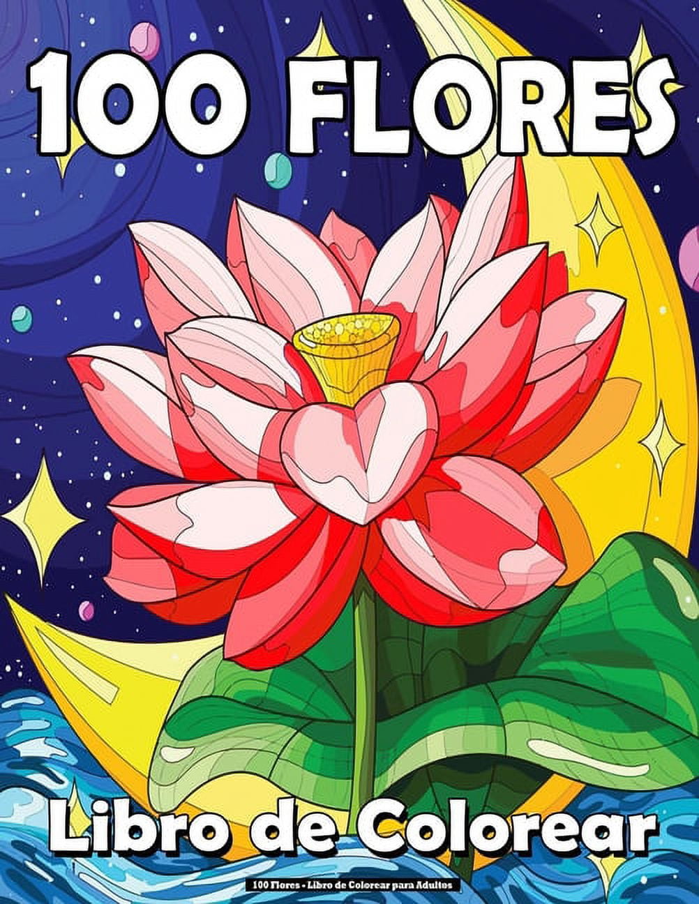 100 Flores - Libro de Colorear para Adultos : 100 páginas fáciles de colorear con hermosas flores. Libros para colorear antiestrés. (Ramos y Jarrones de Flores, Motivos Florales, Naturaleza, Rosas, Animales, Mandala)!! (Paperback)